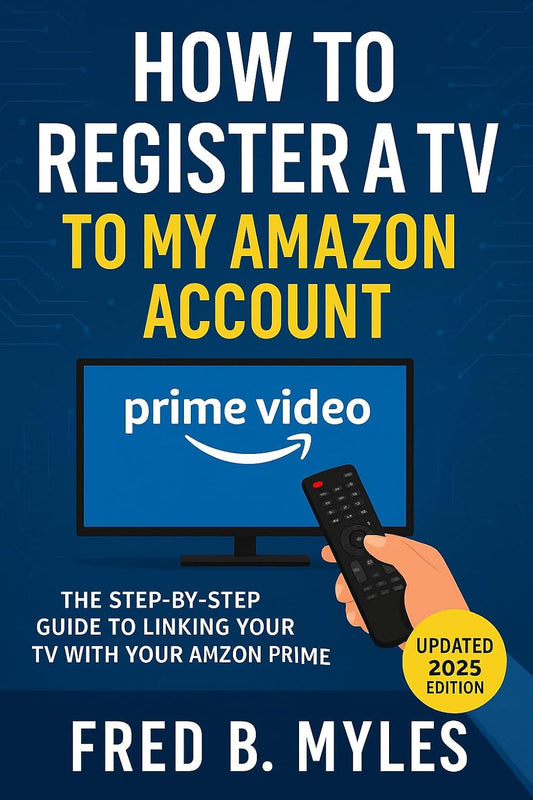 How to Register a TV to my Amazon Account: The Step-by-Step Guide to Linking Your TV with Your Amazon Prime