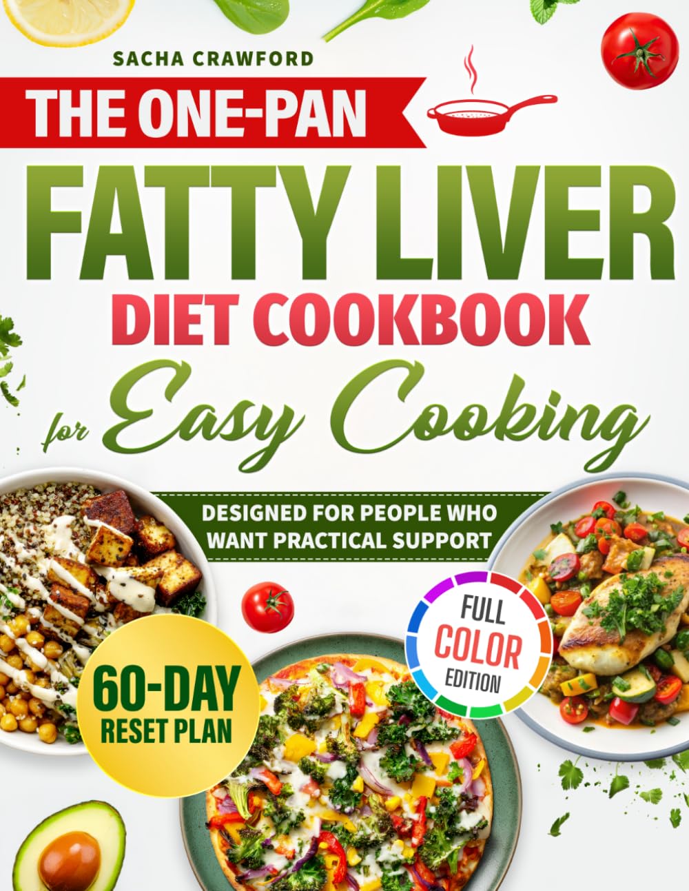 The One-Pan Fatty Liver Diet Cookbook for Easy Cooking: Quick, Flavorful Meals to Help Reverse Fatty Liver, Boost Energy & Reduce Inflammation with Minimal Cleanup with a 60-Day Reset Plan