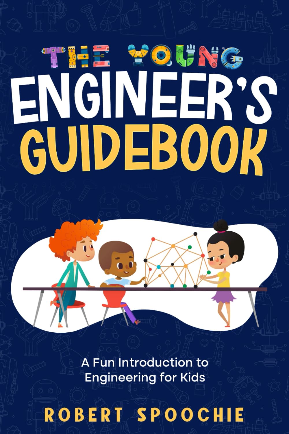 The Young Engineer's Guidebook: A Fun Introduction to Engineering for Kids