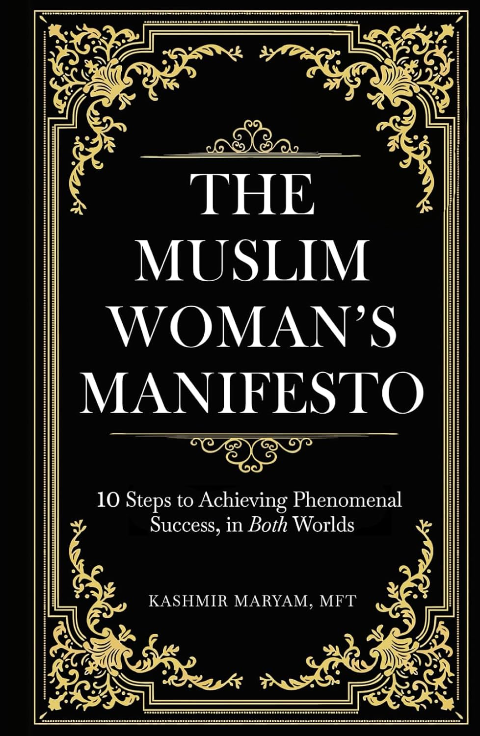 The Muslim Woman's Manifesto: 10 Steps to Achieving Phenomenal Success, in Both Worlds (Dear Muslimah)