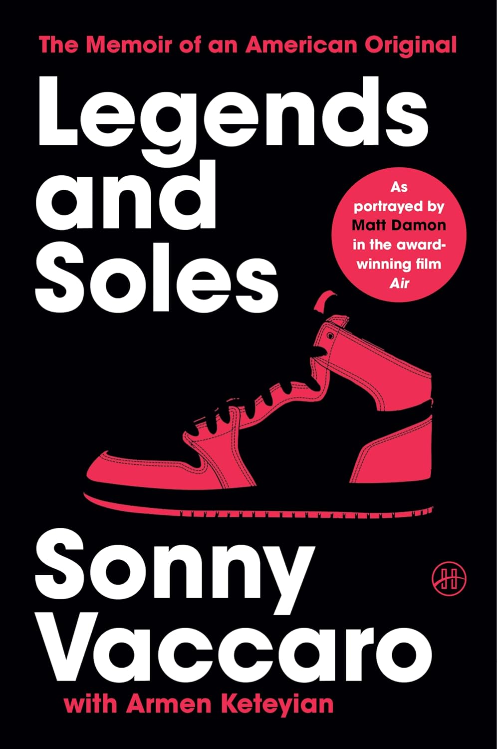 Legends and Soles: The Memoir of an American Original – Inside the Marketing Genius Who Signed Michael Jordan, Revolutionized Sports, and Changed College Basketball Forever