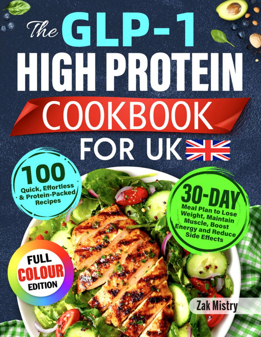 The GLP-1 High Protein Cookbook for UK: 100 Quick, Effortless & Protein-Packed Recipes with 30-Day Meal Plan to Lose Weight, Maintain Muscle, Boost Energy and Reduce Side Effects (Colour Edition)