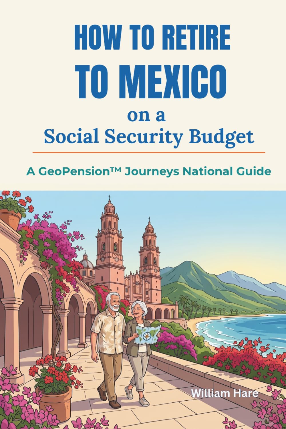 How to Retire to Mexico on a Social Security Budget: A GeoPension™ Journeys National Guide