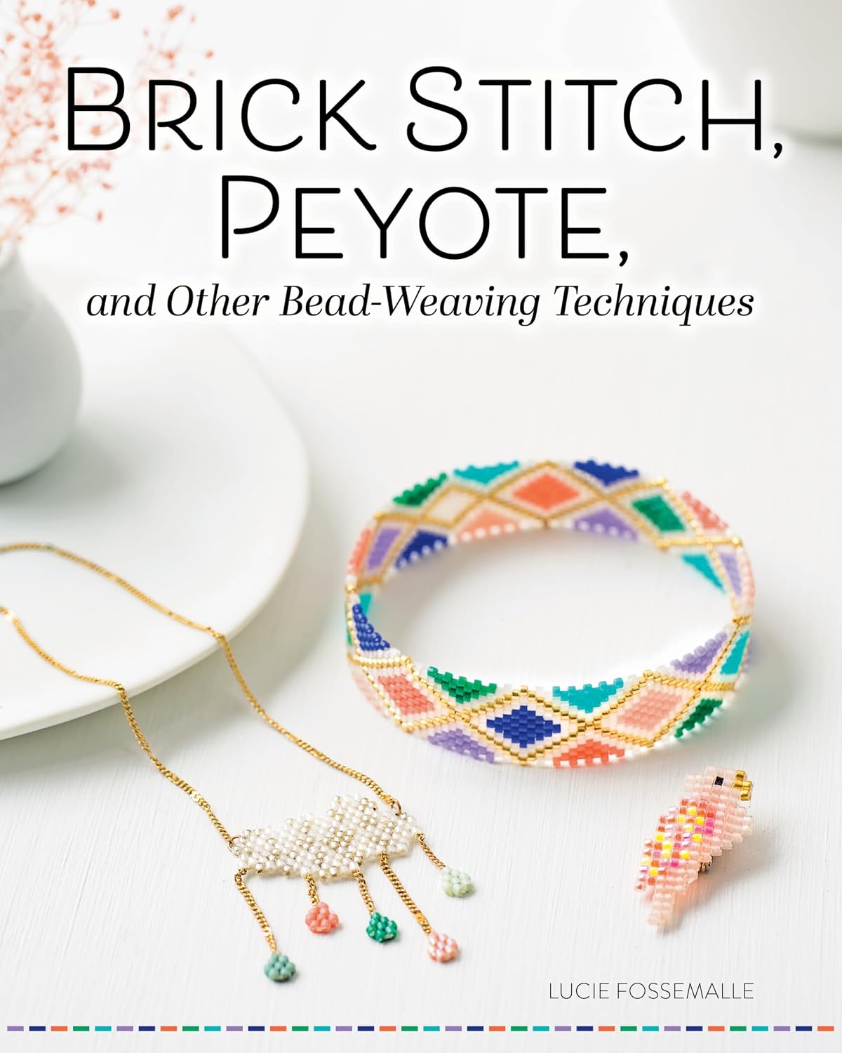 Brick Stitch, Peyote, and Other Bead-Weaving Techniques (Fox Chapel Publishing) Beautiful Jewelry Projects and Step-by-Step Techniques for Circular Peyote, Loom Work, Cross-Weave, and More