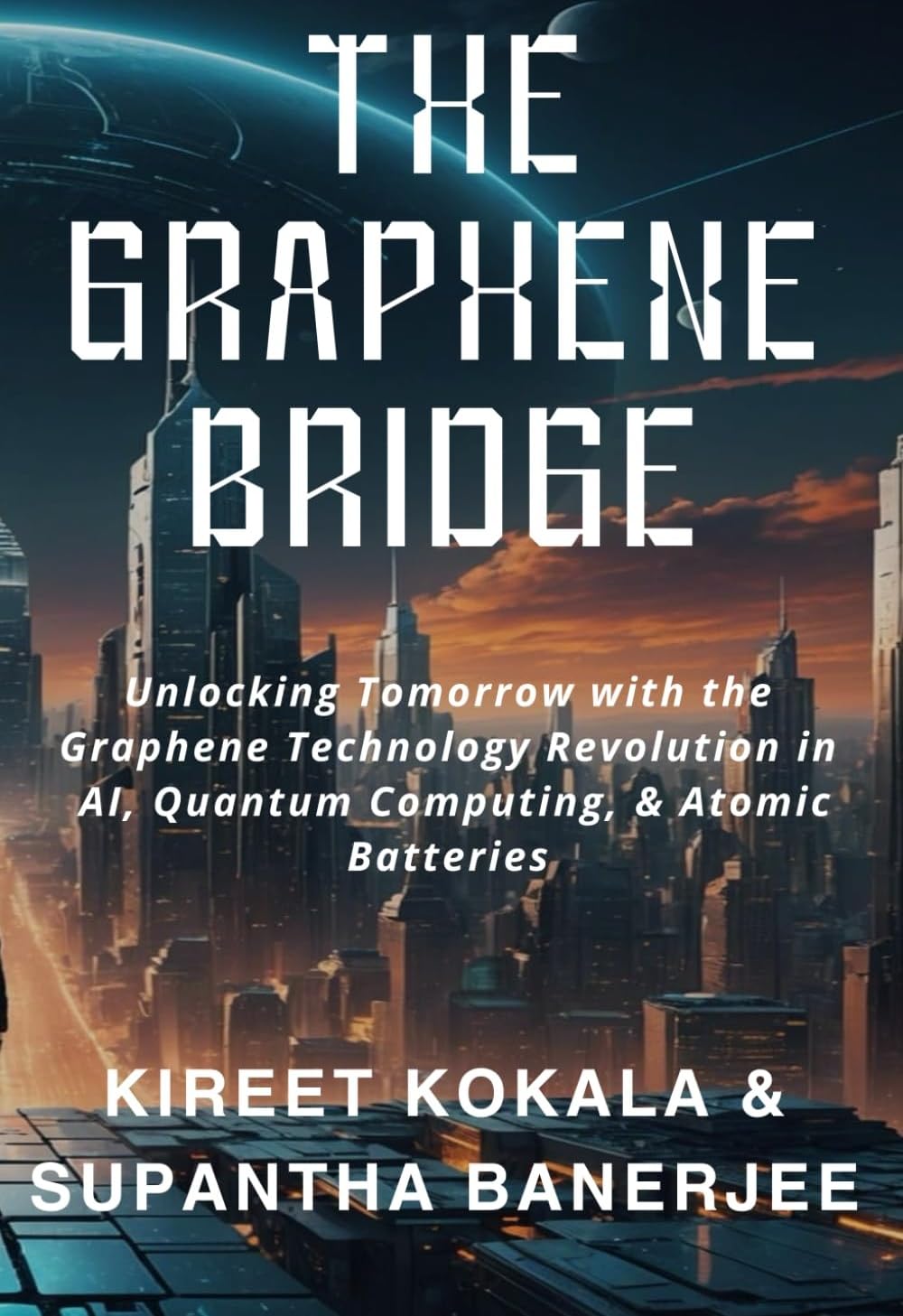 The Graphene Bridge: Unlocking Tomorrow with the Graphene Technology Revolution in AI, Quantum Computing, & Atomic Batteries