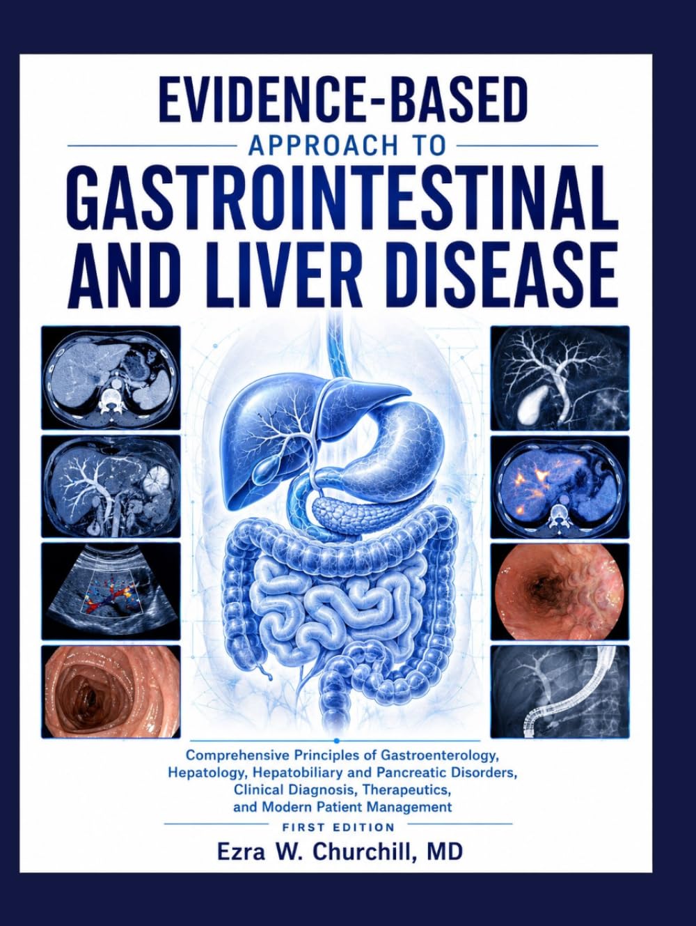 EVIDENCE-BASED APPROACH TO GASTROINTESTINAL AND LIVER DISEASE: Comprehensive Principles of Gastroenterology, Hepatology, Hepatobiliary and Pancreatic Disorders, Clinical Diagnosis, & Therapeutics