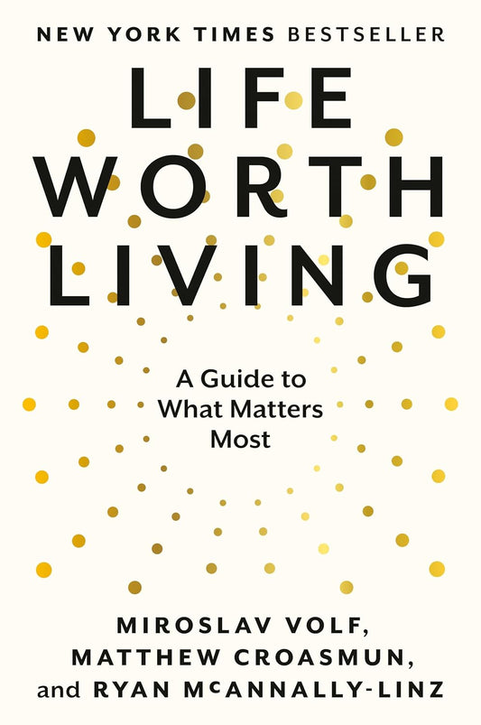 Life Worth Living: A Guide to What Matters Most