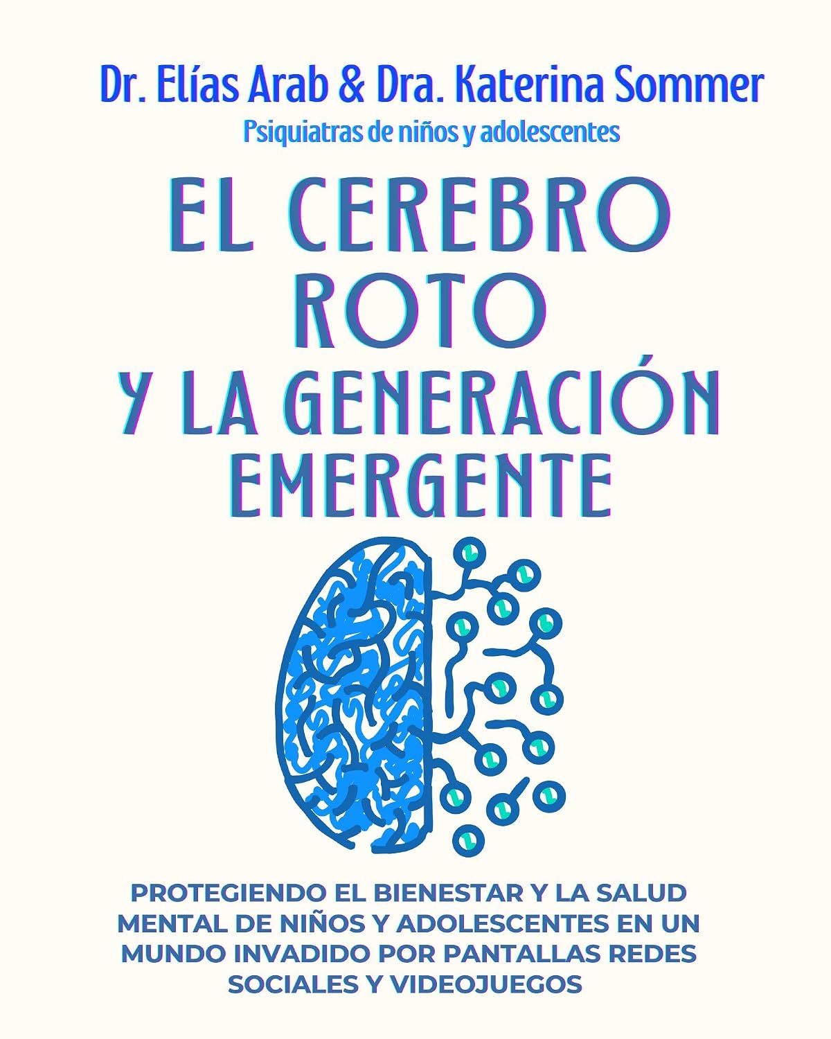 EL CEREBRO ROTO Y LA GENERACIÓN EMERGENTE: Protegiendo el bienestar y la salud mental de niños y adolescentes en un mundo invadido por pantallas redes sociales y videojuegos (Spanish Edition)