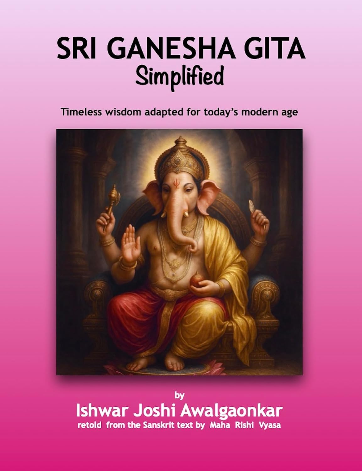 Sri Ganesha Gita - Simplified: Ancient Wisdom for Modern Everyday Life (Hindu Dharma Simplified)