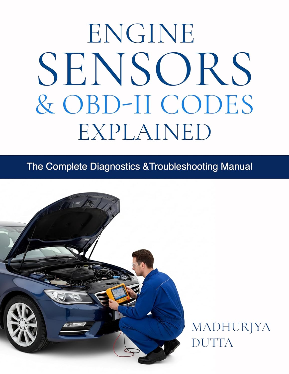 Engine Sensors & OBD-II Codes Explained: Master MAF, MAP, O₂, TPS, ECT, Fuel, Timing, EVAP & ADAS Sensors with Real Symptoms, Trouble Codes, Fixes, L