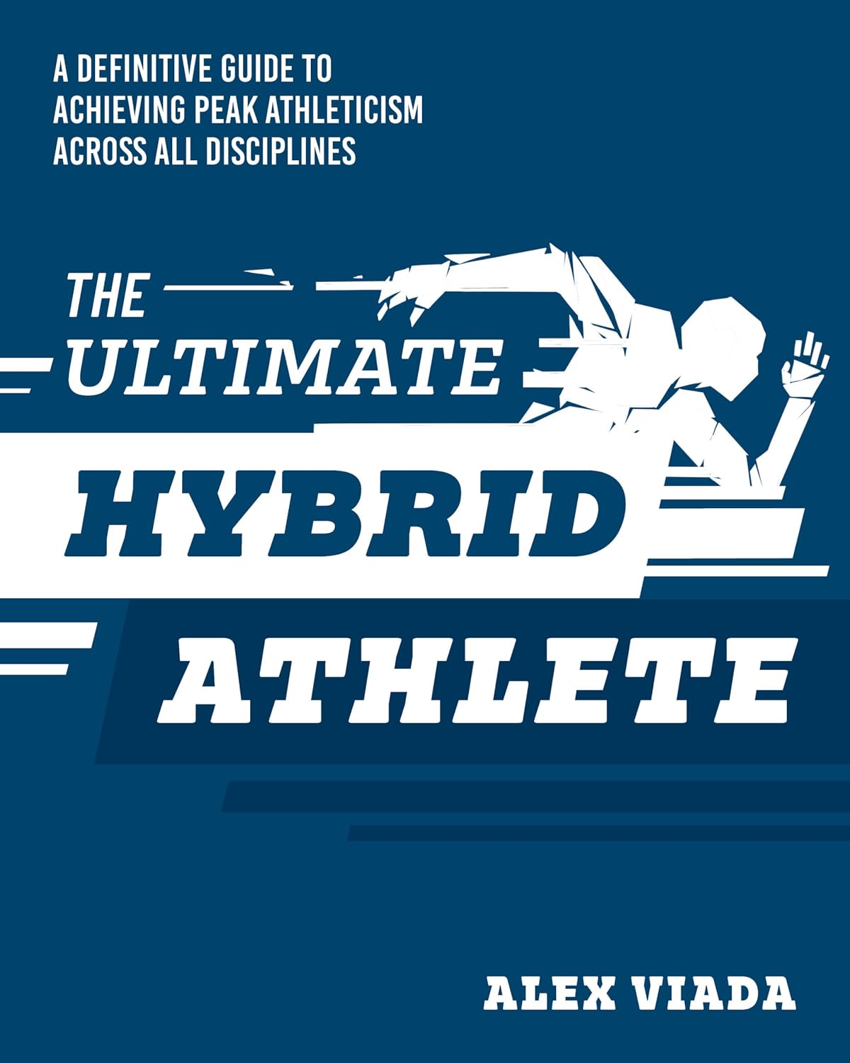 The Ultimate Hybrid Athlete: A Definitive Guide to Achieving Peak Athleticism Across All Disciplines