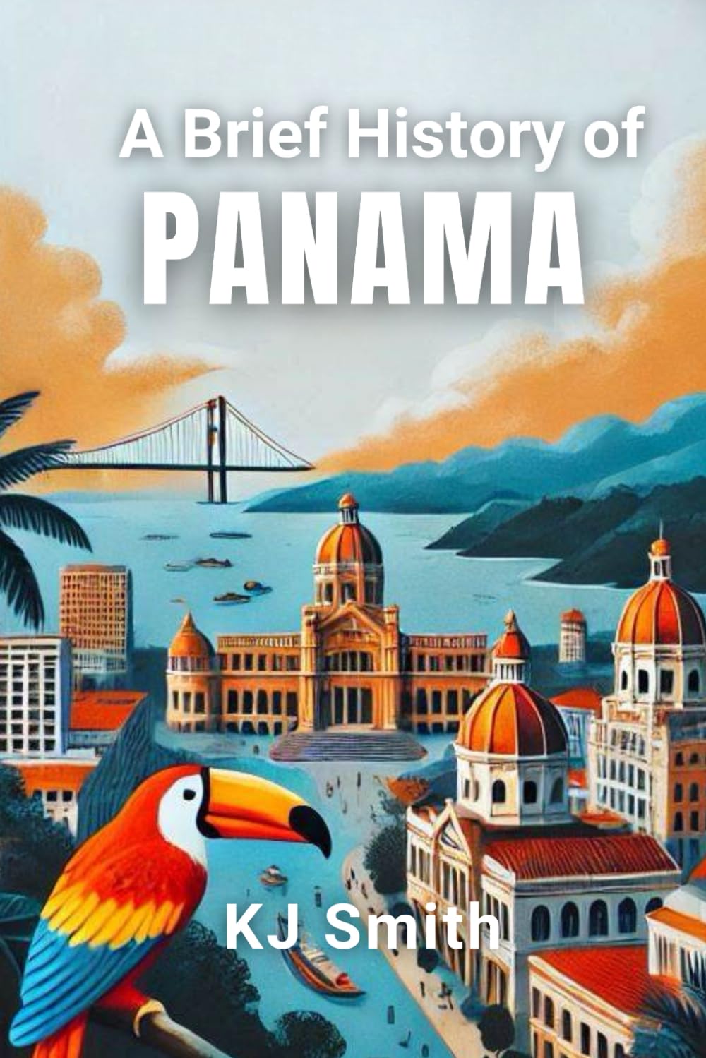 A Brief History of Panama (A Brief History - Around the World Edition)