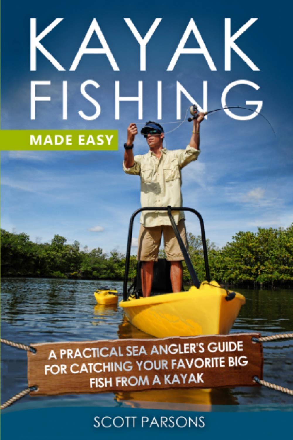 Kayak Fishing Made Easy: A Practical Sea Angler’s Guide for Catching Your Favorite Big Fish from a Kayak (Kayak Fishing in Black&White)