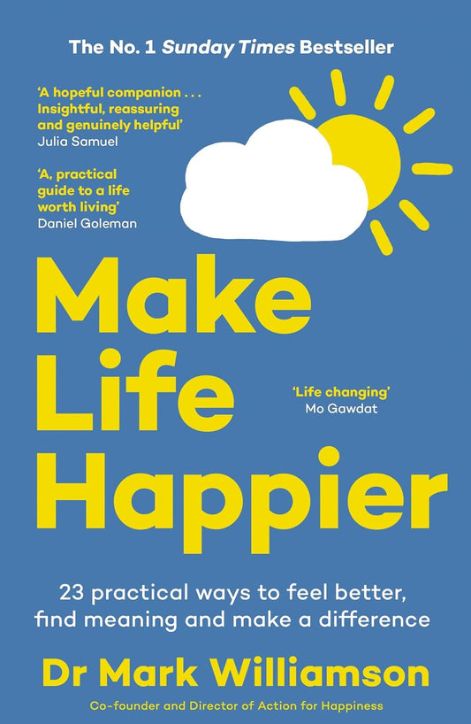 Make Life Happier: 23 Practical Ways to Feel Better, Find Meaning and Make a Difference: The No. 1 Sunday Times Bestseller (Leap)