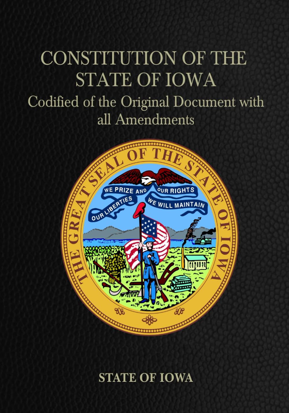 Constitution of the State of Iowa: Codified of the Original Document with all Amendments