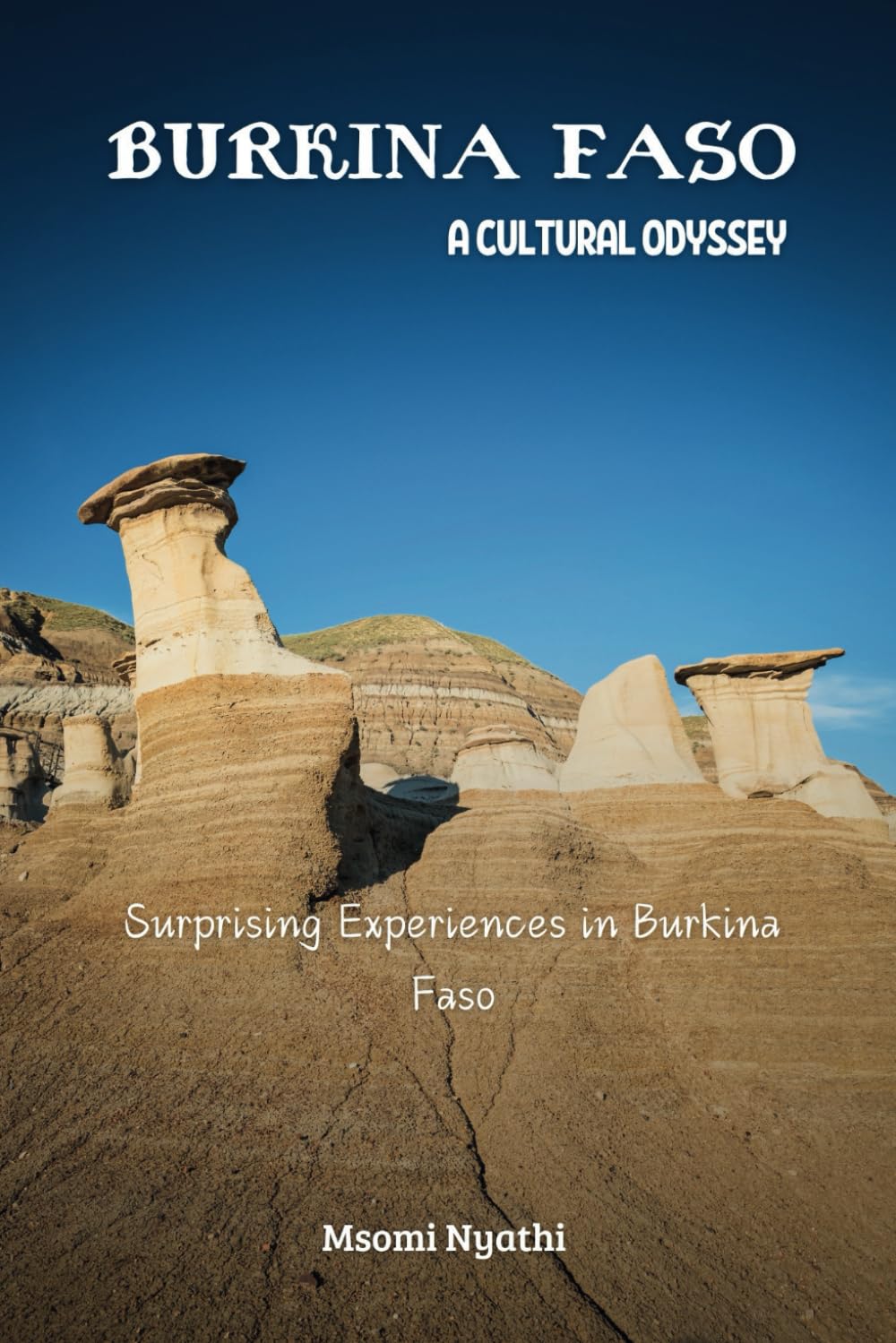 Burkina Faso: A Cultural Odyssey: Surprising Experiences in Burkina Faso.