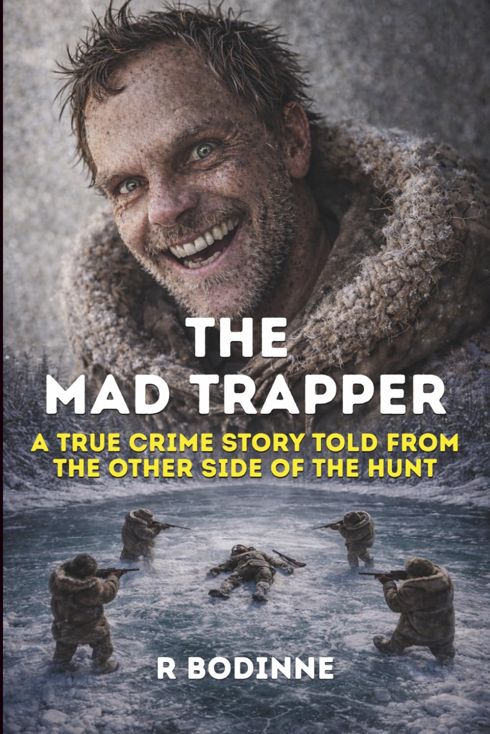 THE MAD TRAPPER: A TRUE CRIME STORY TOLD FROM THE OTHER SIDE OF THE HUNT