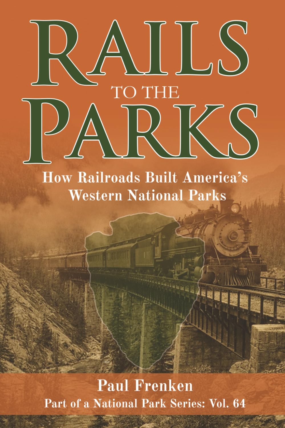 Rails To The Parks: How Railroads Built America's Western National Parks
