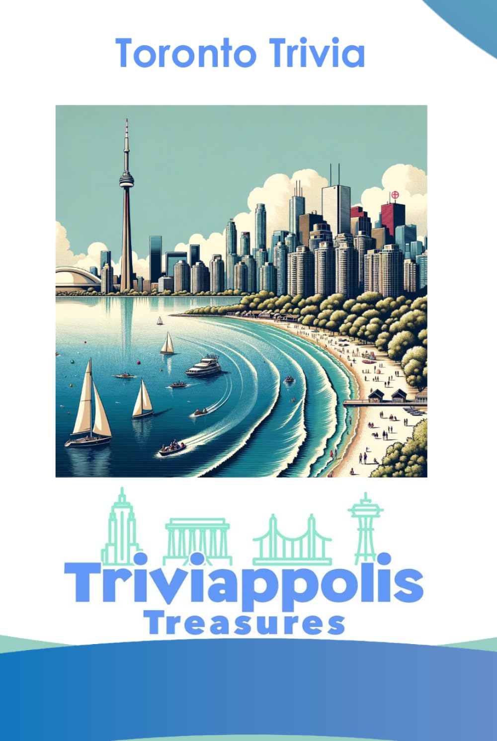 Triviappolis Treasures - Toronto: Toronto Trivia (Triviappolis Treasures - Travel with Trivia!)