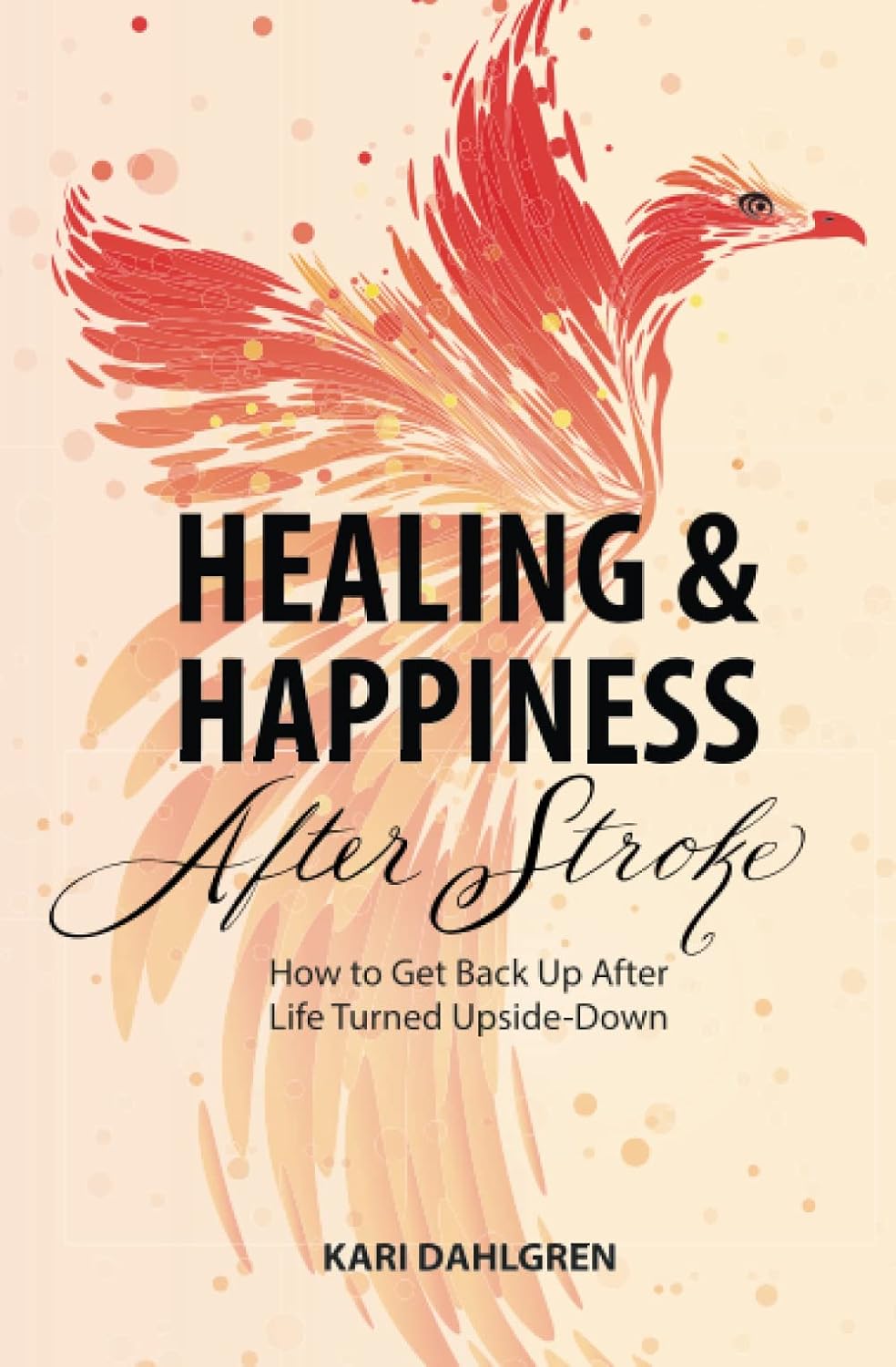 Healing and Happiness After Stroke: How to Get Back Up After Life Turned Upside-Down