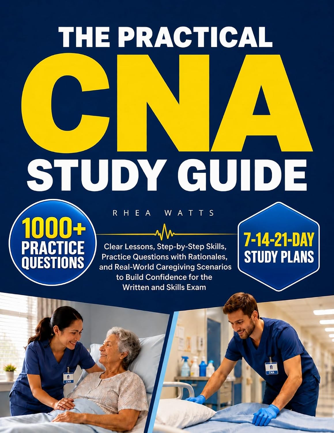 The Practical CNA Study Guide: Clear Lessons, Step-by-Step Skills, Practice Questions with Rationales, and Real-World Caregiving Scenarios to Build Confidence for the Written and Skills Exam