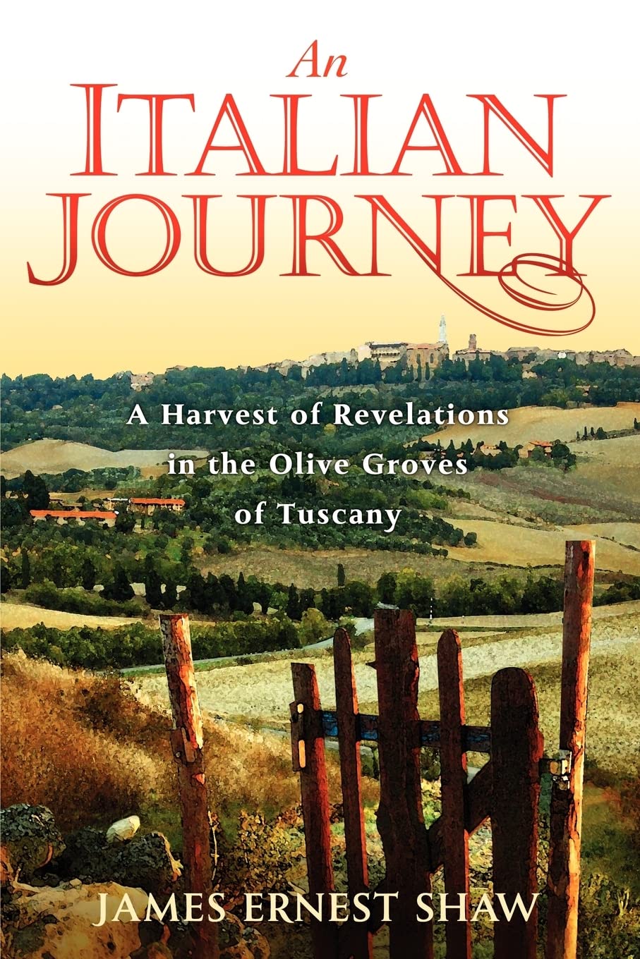 An Italian Journey: A Harvest of Revelations in the Olive Groves of Tuscany: A Pretty Girl, Seven Tuscan Farmers, and a Roberto Rossellini Film: Bella Scoperta (Italian Journeys Book 1)