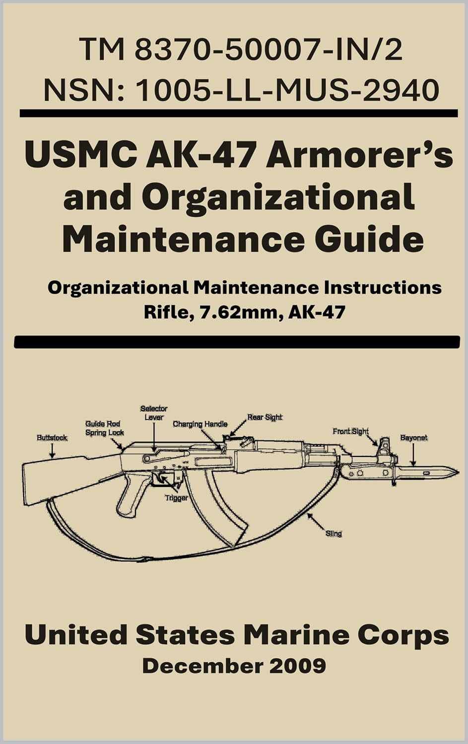 USMC AK-47 Armorer’s and Organizational Maintenance Guide: TM 8370-50007-IN/2, NSN: 1005-LL-MUS-2940, Organizational Maintenance Instructions