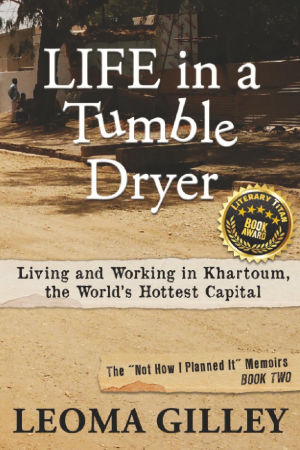 Life in a Tumble Dryer: Living and Working in Khartoum, the World's Hottest Capital (Not How I Planned It)