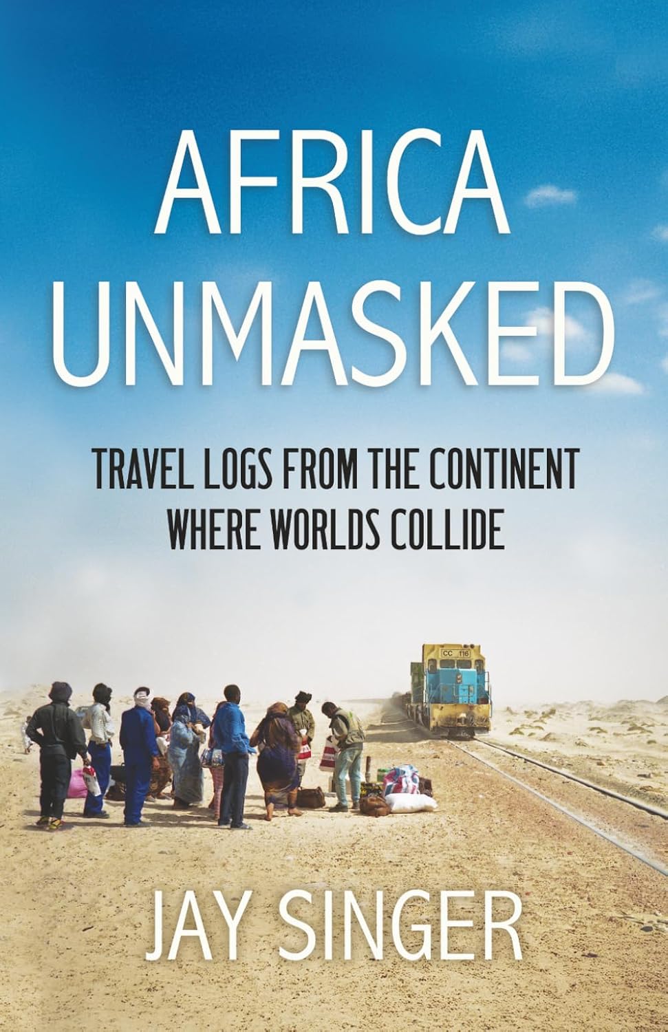 Africa Unmasked: Travel Logs From The Continent Where Worlds Collide