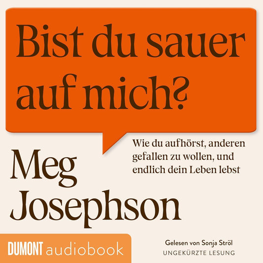 Bist du sauer auf mich?: Wie du aufhörst, anderen gefallen zu wollen und endlich dein Leben lebst | Das perfekte Hörbuch für alle People Pleaser und Overthinker