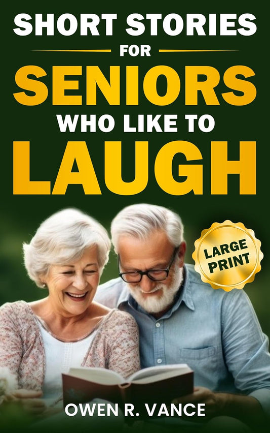 Short Stories for Seniors Who Like to Laugh: Uplifting and Funny Short Stories in Large Print – Feel-Good Tales to Inspire, Entertain, and Gift to Elderly Loved Ones (Easy Moments for Seniors Book 1)