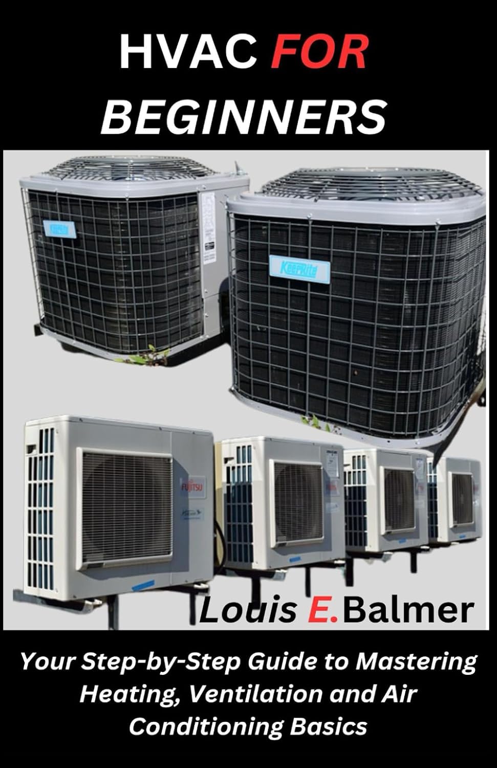HVAC FOR BEGINNERS: Your Step-by-Step Guide to Mastering Heating, Ventilation and Air Conditioning Basics
