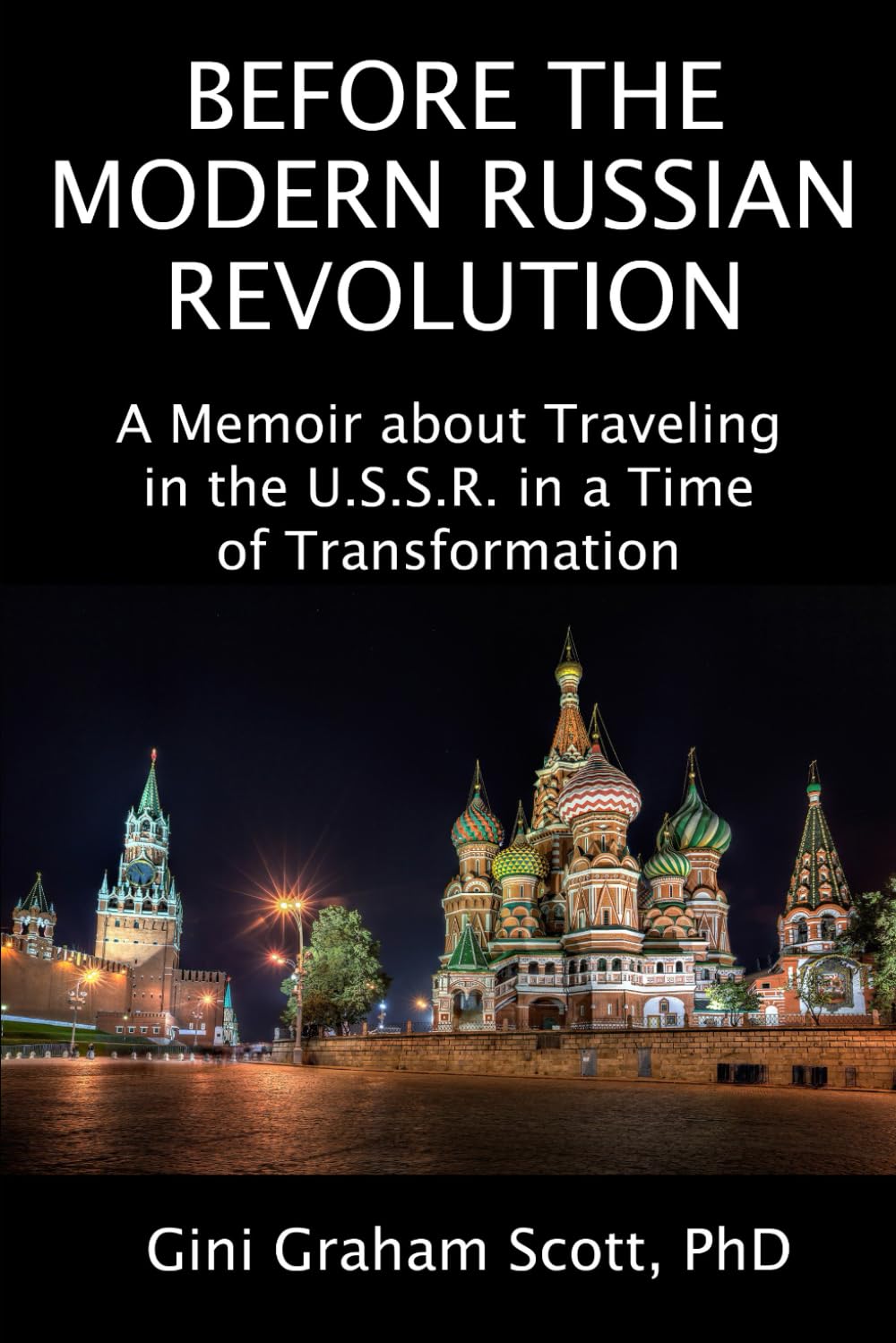 Before the Modern Russian Revolution: A Memoir about Traveling in the U.S.S. R. in a Time of Transformation