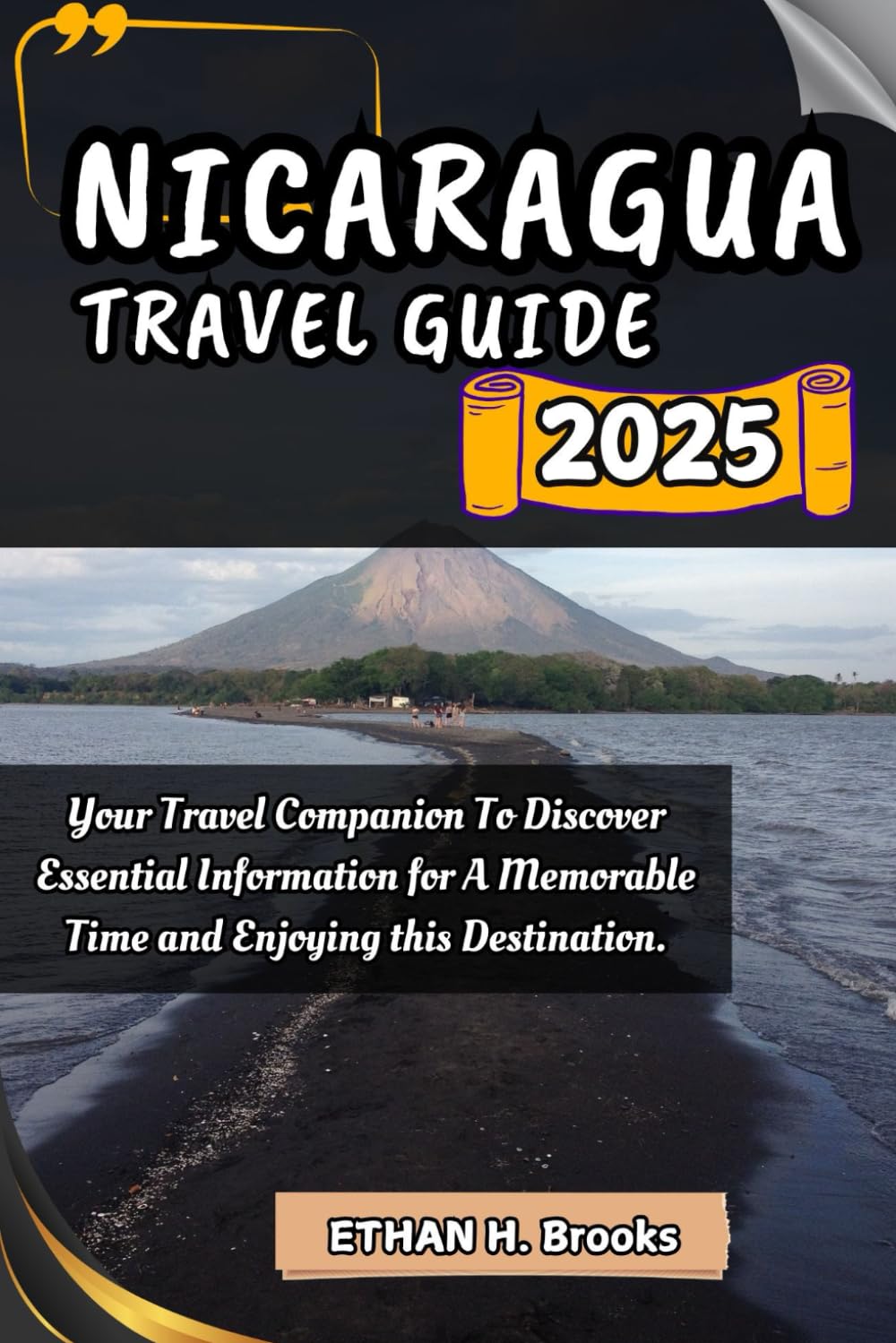 NICARAGUA TRAVEL GUIDE 2025: Your Travel Companion To Discover Essential Information for A Memorable Time and Enjoying this Destination. (The ... ... Exploring the World's Best Destinations)