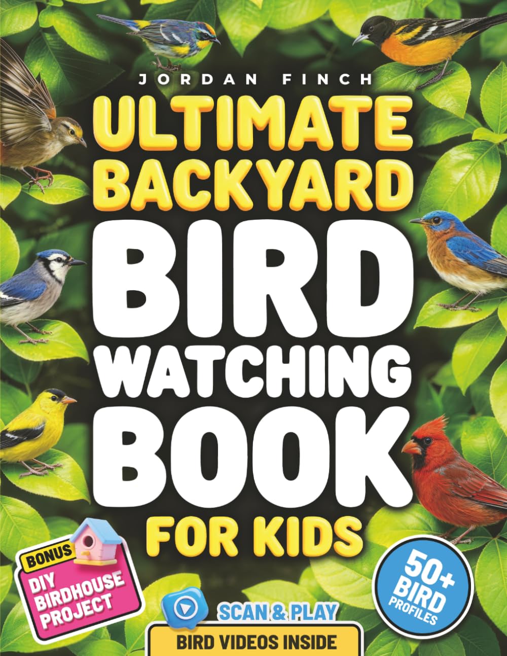 Ultimate Backyard Bird Watching Book for Kids: Learn to Spot and Identify Birds in Your Garden with Simple Tips and Colorful Photos | Perfect Gift for Nature Lovers
