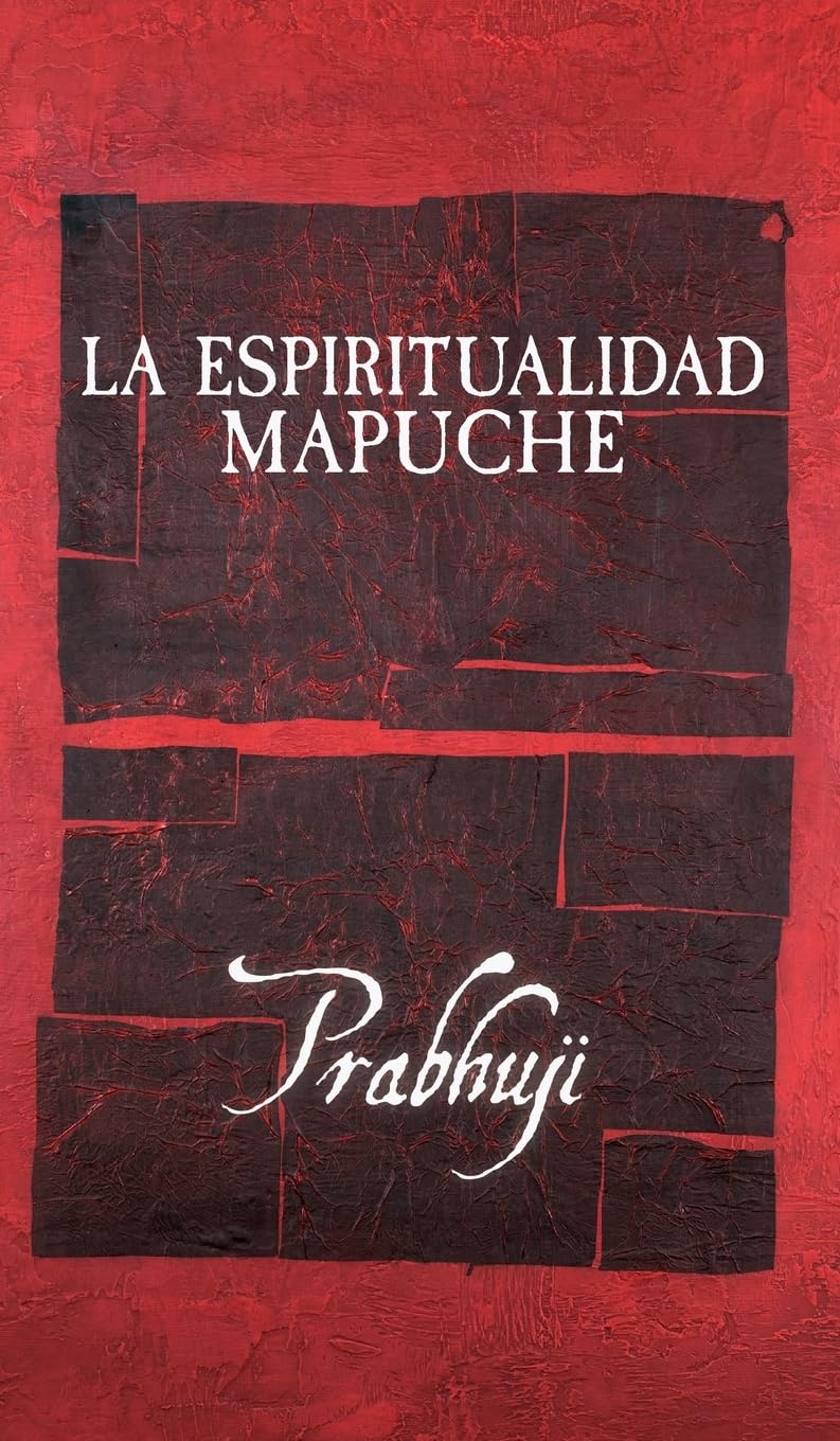 La espiritualidad mapuche (Spanish Edition)