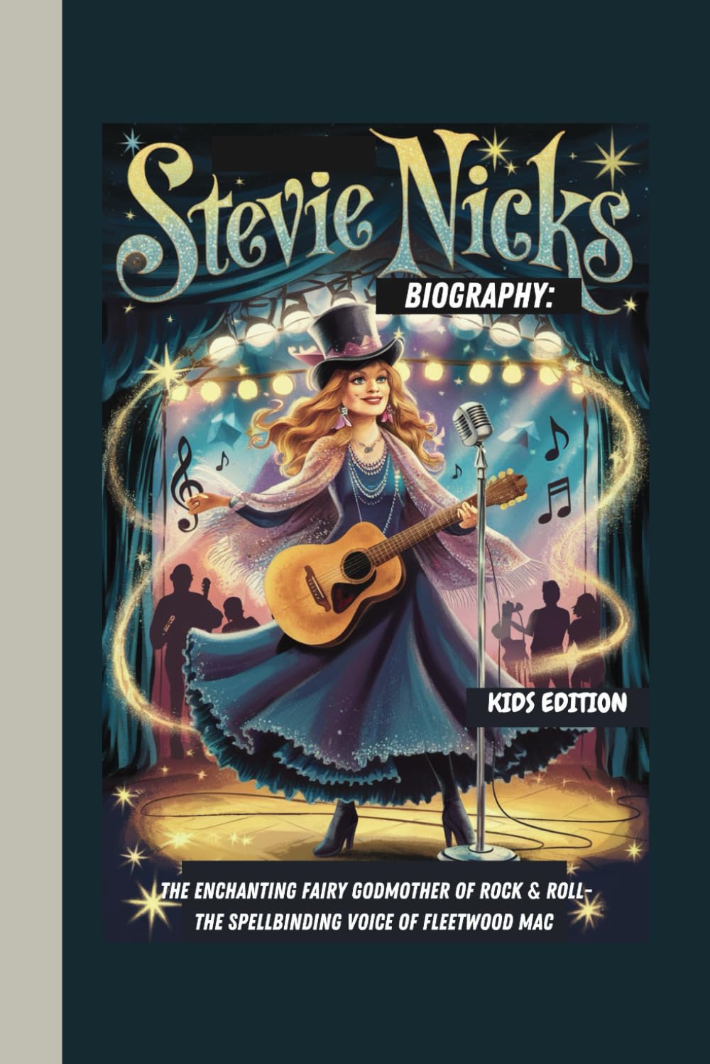 STEVIE NICKS BIOGRAPHY: THE ENCHANTING FAIRY GODMOTHER OF ROCK & ROLL- THE SPELLBINDING VOICE OF FLEETWOOD MAC KIDS EDITION