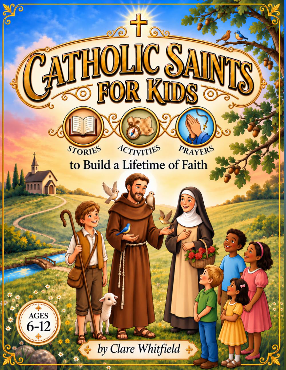 Catholic Saints for Kids: Stories, Activities & Prayers to Build a Lifetime of Faith: A Treasury of Heartwarming Stories, Fun Quizzes, Beautiful ... Prayers That Turn Story Time into Faith Time