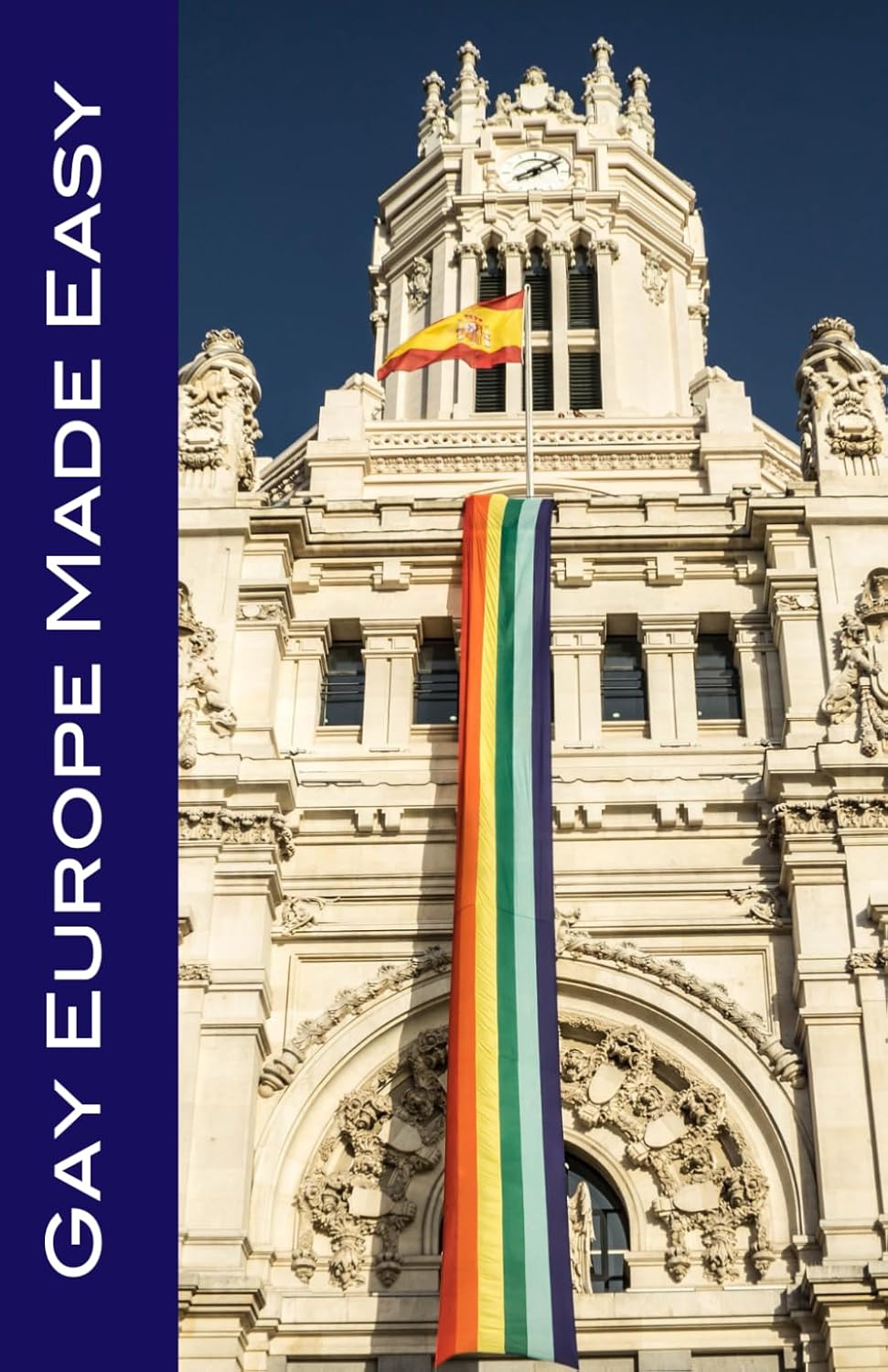 Gay Europe Made Easy: The Top Sights and LGBTQ+ Venues in Amsterdam, Barcelona, Berlin, Florence, Lisbon, London, Madrid, Paris, Rome, and Venice