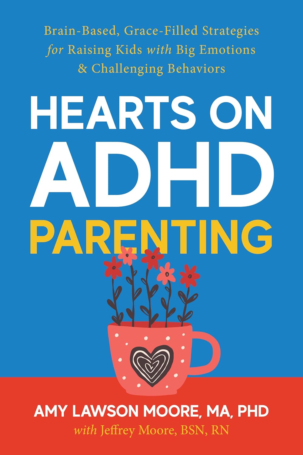 Hearts on ADHD Parenting: Brain-Based, Grace-Filled Strategies for Raising Kids with Big Emotions & Challenging Behaviors