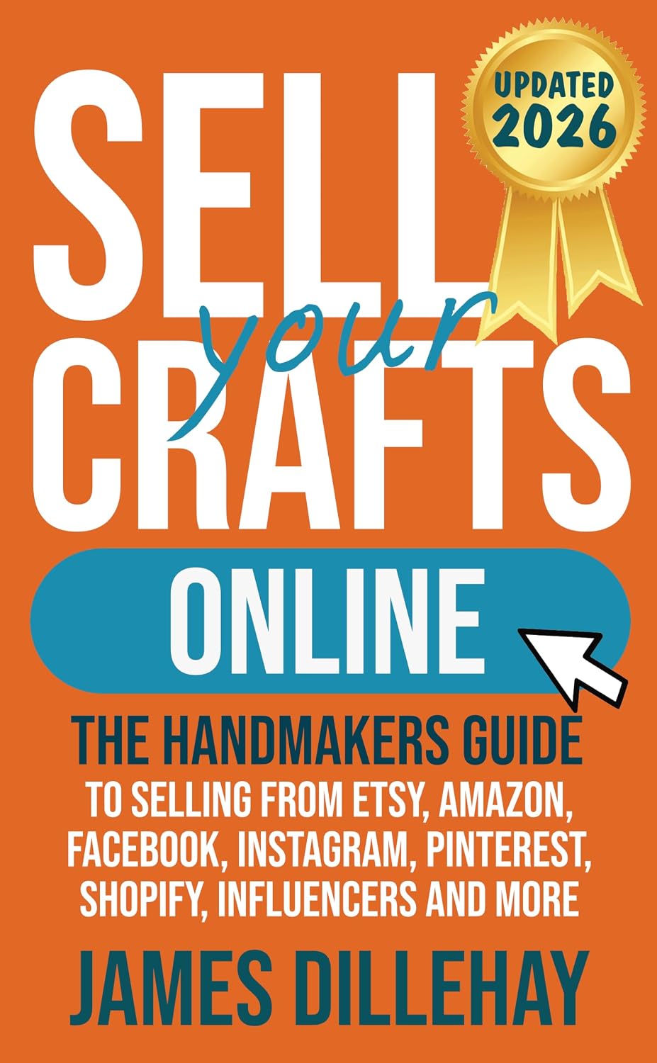 Sell Your Crafts Online: The Handmaker's Guide to Selling from Etsy, Amazon, Facebook, Instagram, Pinterest, Shopify, Influencers and More