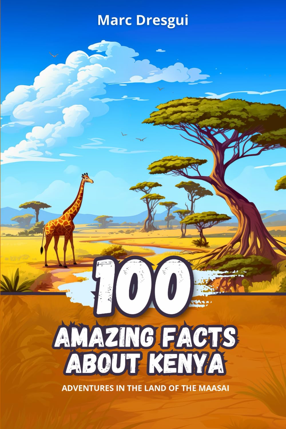 100 Amazing Facts about Kenya: Adventures in the Land of the Maasai