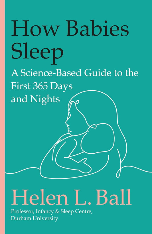 How Babies Sleep: A Science-Based Guide to the First 365 Days and Nights