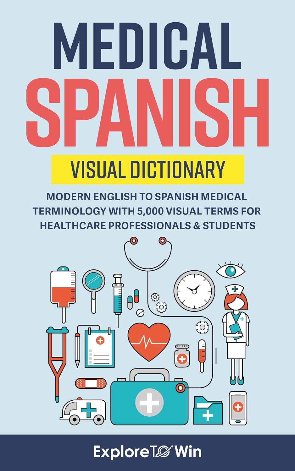 Medical Spanish Visual Dictionary: Modern English to Spanish Medical Terminology with 5,000 Visual Terms for Healthcare Professionals & Students (Pocket Size)