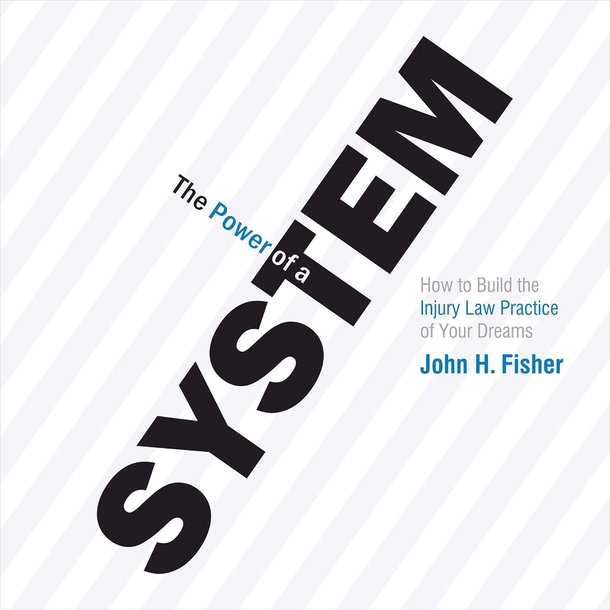 The Power of a System: How to Build the Injury Law Practice of Your Dreams