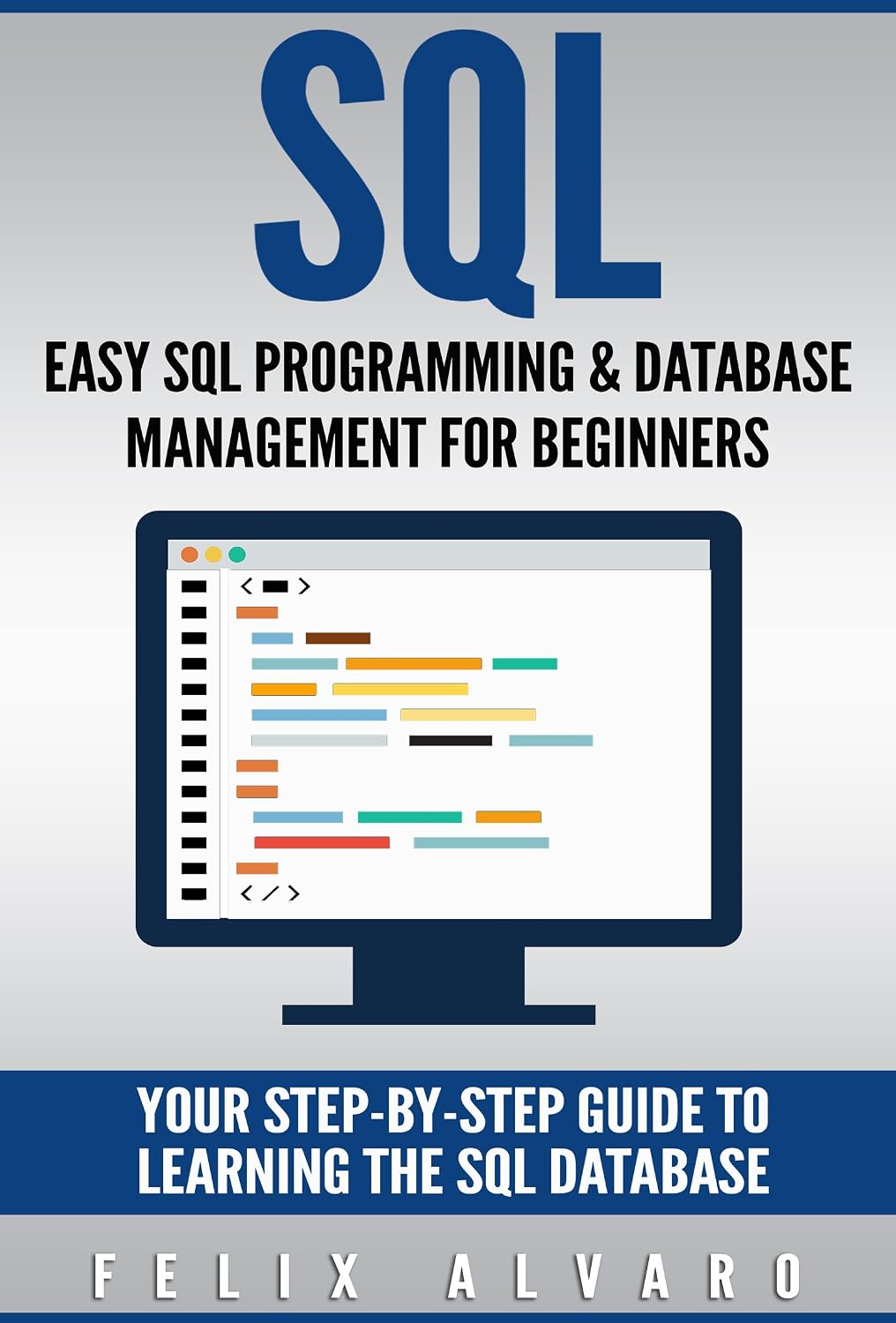 SQL: Easy SQL Programming & Database Management For Beginners, Your Step-By-Step Guide To Learning The SQL Database (SQL Series Book 1)