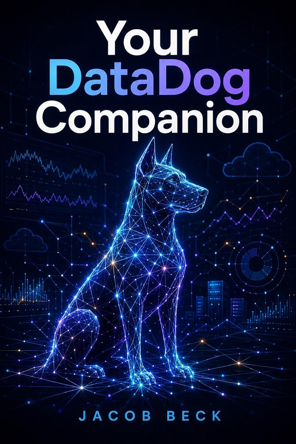 THE COMPLETE PRACTITIONER'S GUIDE: Your DataDog Companion