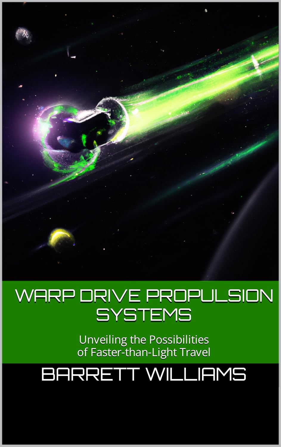 Warp Drive Propulsion Systems: Unveiling the Possibilities of Faster-than-Light Travel (Frontiers of Tomorrow: Exploring Future Technologies and Beyond)