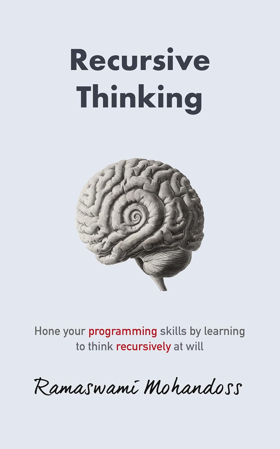 Recursive Thinking: Hone your programming skills by learning to think recursively at will
