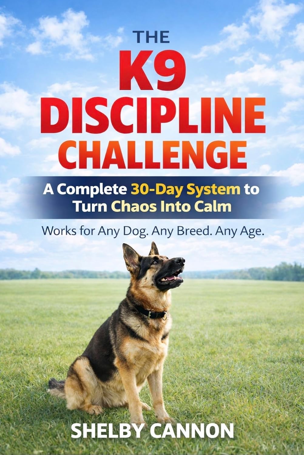The K9 Discipline Challenge: A Complete 30-Day System to Turn Chaos Into Calm (The K9 Discipline Series Book 1)